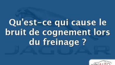 Qu’est-ce qui cause le bruit de cognement lors du freinage ?